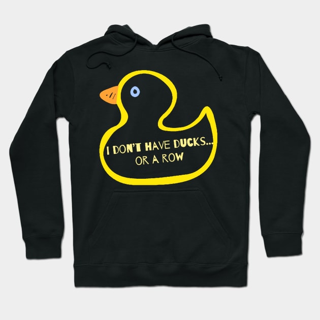 I Don’t Have Ducks Or A Row Hoodie by ROLLIE MC SCROLLIE